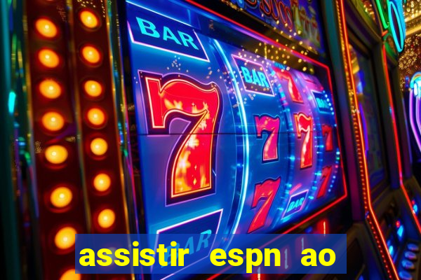 assistir espn ao vivo online gratis